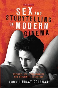 portada Sex and Storytelling in Modern Cinema: Explicit Sex, Performance and Cinematic Technique (International Library of the Moving Image)