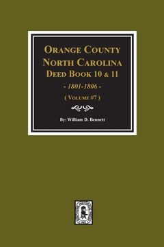 portada Orange County, North Carolina Deed Books 10 and 11, 1801-1806. (Volume #7) (en Inglés)