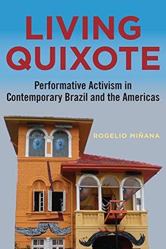 portada Living Quixote: Performative Activism in Contemporary Brazil and the Americas (Performing Latin American and Caribbean Identities) (en Inglés)