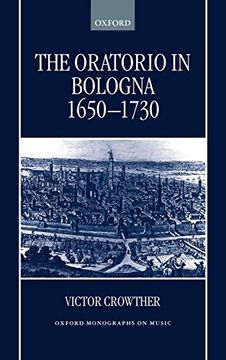 portada The Oratorio in Bologna 1650-1730 (Oxford Monographs on Music) (in English)