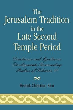 portada the jerusalem tradition in the late second temple period: diachronic and synchronic developments surrounding psalms of solomon 11 (en Inglés)
