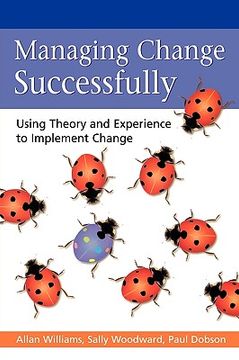 portada Managing Change Successfully: Using Theory and Experience to Implement Change