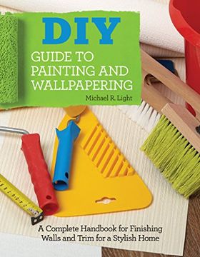 portada DIY Guide to Painting and Wallpapering: A Complete Handbook to Finishing Walls and Trim for a Stylish Home (Creative Homeowner) Illustrated Step-by-Step Instructions for Decorating & Troubleshooting