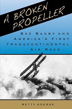 portada A Broken Propeller: Baz Bagby and America'S First Transcontinental air Race (en Inglés)