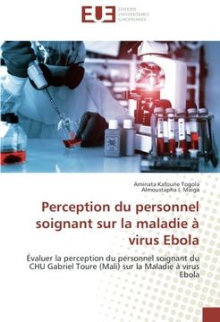 portada Perception du personnel soignant sur la maladie à virus Ebola: Évaluer la perception du personnel soignant du CHU Gabriel Toure (Mali) sur la Maladie à virus Ebola (French Edition)