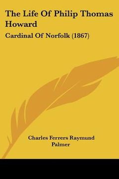 portada the life of philip thomas howard: cardinal of norfolk (1867) (en Inglés)