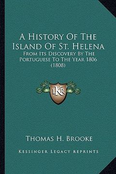 portada a history of the island of st. helena: from its discovery by the portuguese to the year 1806 (1808) (en Inglés)