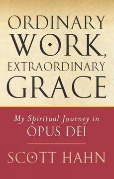 portada ordinary work, extraordinary grace: my spiritual journey in opus dei (en Inglés)