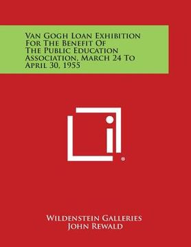 portada Van Gogh Loan Exhibition For The Benefit Of The Public Education Association, March 24 To April 30, 1955