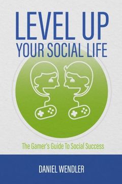 portada Level Up Your Social Life: The Gamer's Guide To Social Success