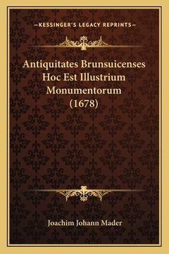 portada Antiquitates Brunsuicenses Hoc Est Illustrium Monumentorum (1678) (en Latin)