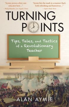 portada Turning Points: Tips, Tales, and Tactics of a Revolutionary Teacher (en Inglés)