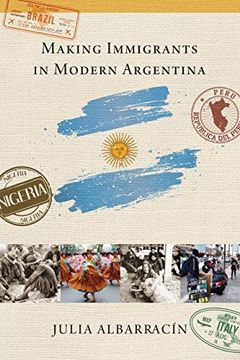 portada Making Immigrants in Modern Argentina (en Inglés)