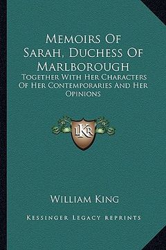 portada memoirs of sarah, duchess of marlborough: together with her characters of her contemporaries and her opinions (en Inglés)