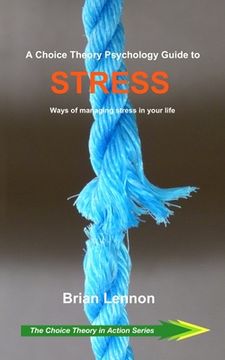 portada A Choice Theory Psychology Guide to Stress: Ways of managing stress in your life (en Inglés)