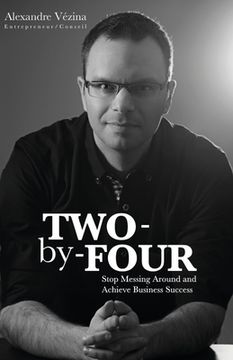 portada Two-by-Four: Stop Messing Around and Achieve Business Success (en Inglés)