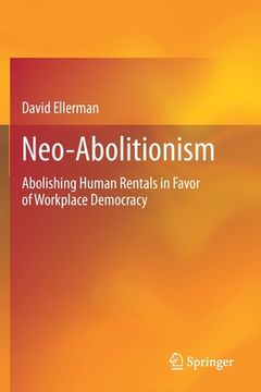portada Neo-Abolitionism: Abolishing Human Rentals in Favor of Workplace Democracy (en Inglés)