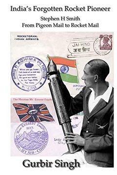 portada India’S Forgotten Rocket Pioneer: Stephen h Smith - From Pigeon Mail to Rocket Mail (en Inglés)