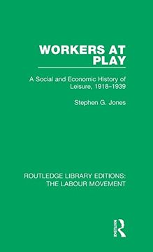 portada Workers at Play: A Social and Economic History of Leisure, 1918-1939 (Routledge Library Editions: The Labour Movement) 