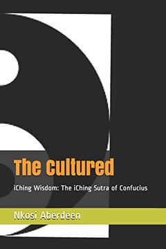 portada The Cultured: Iching Wisdom: The Iching Sutra of Confucius (F9Rt L9Ve Pocket-Book Series) (en Inglés)