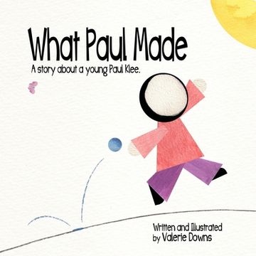 portada What Paul Made: A story about a young Paul Klee. (en Inglés)