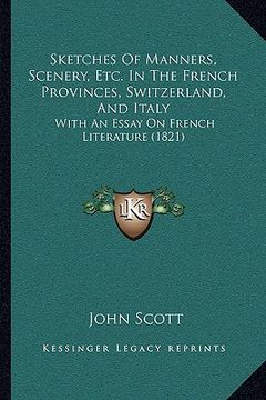 portada sketches of manners, scenery, etc. in the french provinces, sketches of manners, scenery, etc. in the french provinces, switzerland, and italy switzer (en Inglés)