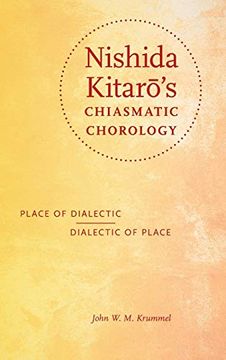 portada Nishida Kitarō's Chiasmatic Chorology: Place of Dialectic, Dialectic of Place (World Philosophies) (en Inglés)