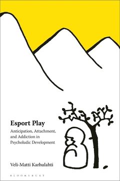 portada Esport Play: Anticipation, Attachment, and Addiction in Psycholudic Development