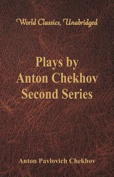 portada Plays by Anton Chekhov, Second Series (World Classics, Unabridged) (en Inglés)