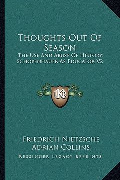 portada thoughts out of season: the use and abuse of history; schopenhauer as educator v2 (in English)