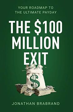 portada The $100 Million Exit: Your Roadmap to the Ultimate Payday (en Inglés)