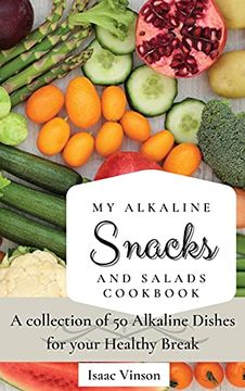 portada My Alkaline Snacks and Salads Cookbook: A Collection of 50 Alkaline Dishes for Your Healthy Break (in English)