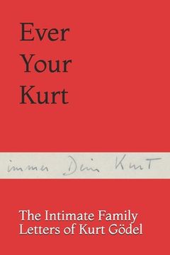 portada Ever Your Kurt: The Intimate Family Letters of Kurt Gödel (en Inglés)
