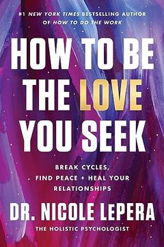 portada How to be the Love you Seek: Break Cycles, Find Peace, and Heal Your Relationships (en Inglés)