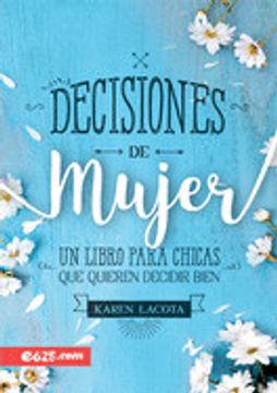 portada Decisiones de Mujer: Un Libro Para Chicas que Quieren Decidir Bien