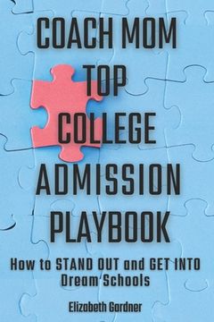 portada Coach Mom Top College Admission Playbook: How to Stand Out and Get into Dream Schools (en Inglés)