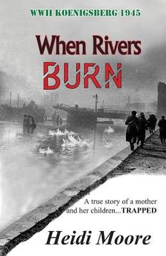 portada When Rivers Burn: A true story of a mother and her children...TRAPPED (en Inglés)