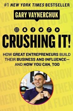portada Crushing It! How Great Entrepreneurs Build Their Business and Influence-And how you Can, too 