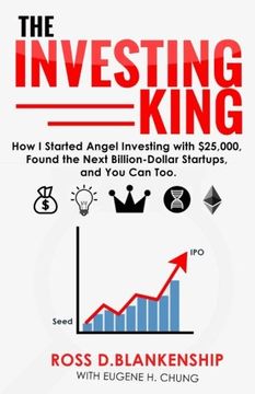 portada The Investing King: How i Started Angel Investing With $25,000, Found the Next Billion-Dollar Startups, and you can Too. (en Inglés)