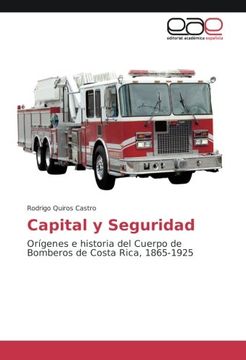 portada Capital y Seguridad: Orígenes e historia del Cuerpo de Bomberos de Costa Rica, 1865-1925