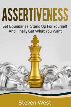 portada Assertiveness: Set Boundaries, Stand Up for Yourself, and Finally Get What You Want (in English)