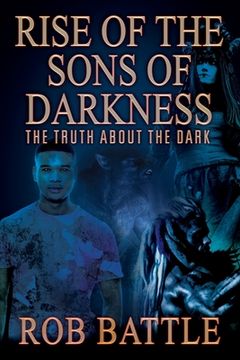portada Rise of the Sons of Darkness: The Truth about the Dark (en Inglés)