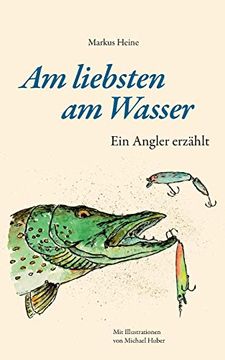 portada Am Liebsten am Wasser: Ein Angler Erzählt (en Alemán)