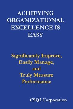 portada Achieving Organizational Excellence is Easy: Significantly Improve, Easily Manage, and Truly Measure Performance (in English)