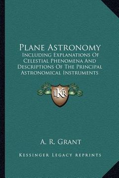 portada plane astronomy: including explanations of celestial phenomena and descriptions of the principal astronomical instruments (en Inglés)