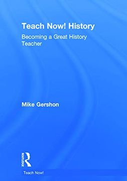 portada Teach Now! History: Becoming a Great History Teacher