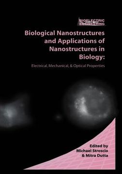 portada Biological Nanostructures and Applications of Nanostructures in Biology: Electrical, Mechanical, and Optical Properties (en Inglés)