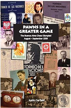 portada Pawns in a Greater Game: The Buenos Aires Chess Olympiad, August - September 1939 (in English)