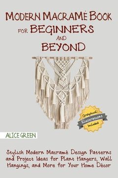 portada Modern Macramé Book for Beginners and Beyond: Stylish Modern Macramé Design Patterns and Project Ideas for Plant Hangers, Wall Hangings, and More for (in English)