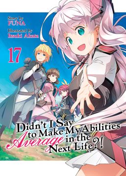 portada Didn't i say to Make my Abilities Average in the Next Life? (Light Novel) Vol. 17 [Soft Cover ] (en Inglés)